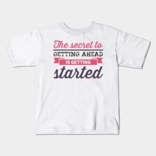 The secret to getting ahead is getting started inspiring shirts for women Kids T-Shirt